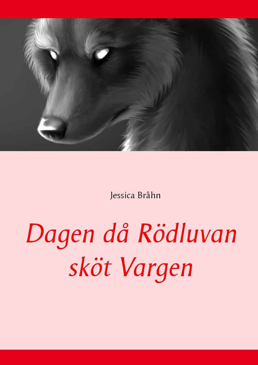 Bråhn, Jessica | Dagen då Rödluvan sköt Vargen
