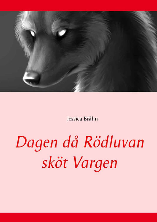 Bråhn, Jessica | Dagen då Rödluvan sköt Vargen