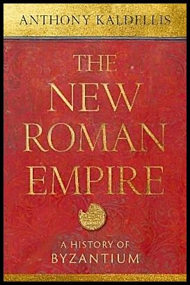 Kaldellis, Anthony | The New Roman Empire