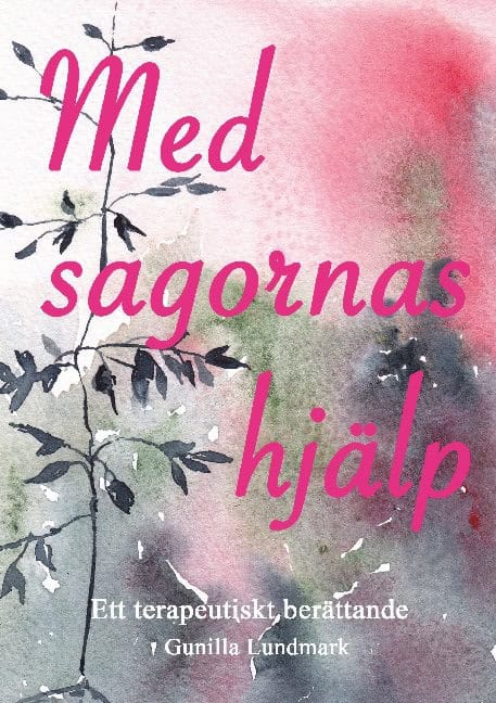 Lundmark, Gunilla | Med sagornas hjälp : Ett terapeutiskt berättande