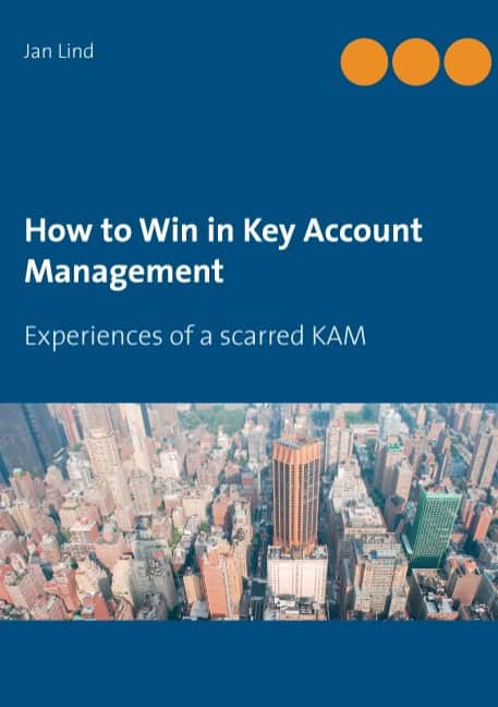 Lind, Jan | How to win in key account management : Experiences of a scarred KAM