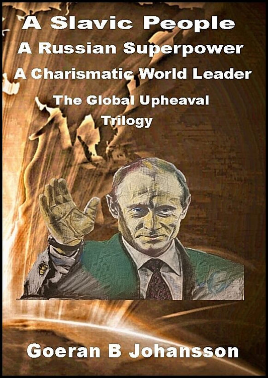 Johansson, Goeran B. | A Slavic people, a Russian superpower, a charismatic world leader : The global upheaval - trilogy