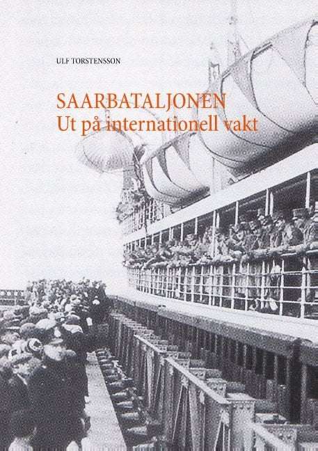 Torstensson, Ulf | Saarbataljonen : Ut på internationell vakt 1934-1935