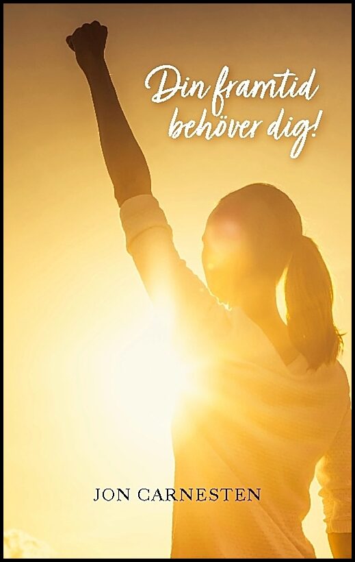 Carnesten, Jon | Din framtid behöver dig!