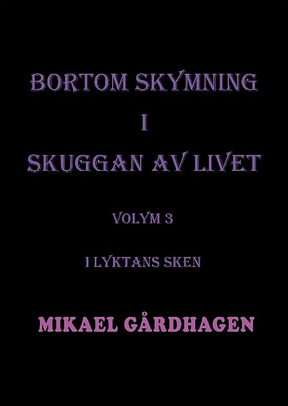 Gårdhagen, Mikael | Bortom skymning i skuggan av livet. Volym 3, I lyktans sken