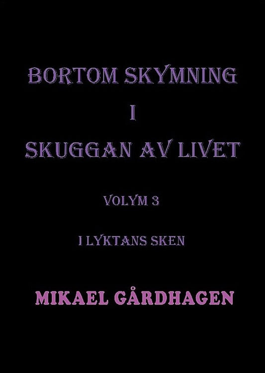 Gårdhagen, Mikael | Bortom skymning i skuggan av livet. Volym 3, I lyktans sken