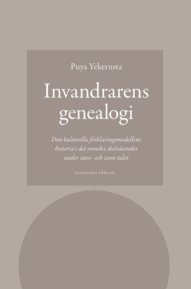 Yekerusta, Puya | Invandrarens genealogi : Den kulturella förklaringsmodellens historia i det svenska skolväsendet under...