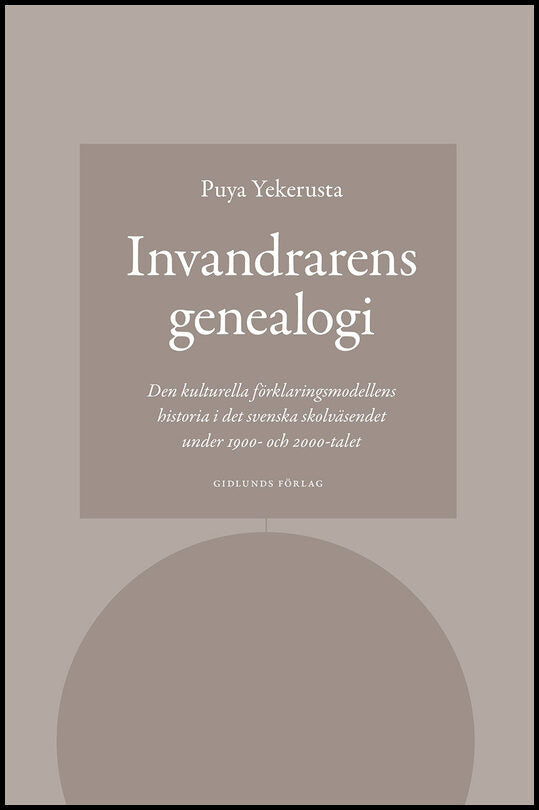 Yekerusta, Puya | Invandrarens genealogi : Den kulturella förklaringsmodellens historia i det svenska skolväsendet under...