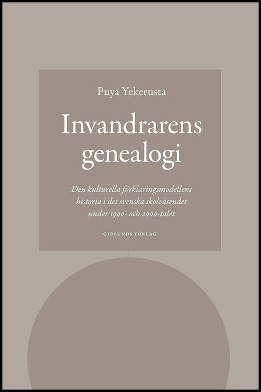 Yekerusta, Puya | Invandrarens genealogi : Den kulturella förklaringsmodellens historia i det svenska skolväsendet under...