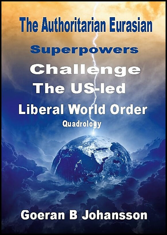 Johansson, Goeran B. | The authoritarian Eurasian superpowers challenge the US-Led liberal world order