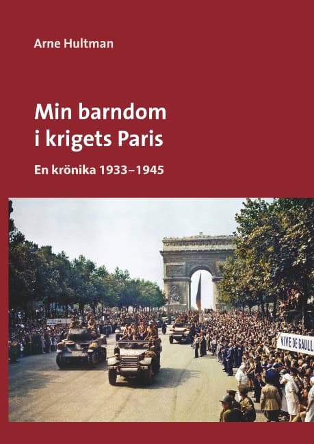 Hultman, Arne | Min barndom i krigets Paris : En krönika 1933 - 1945