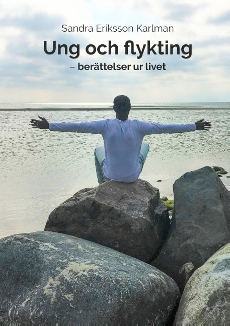 Eriksson Karlman, Sandra | Ung och flykting : Berättelser ur livet