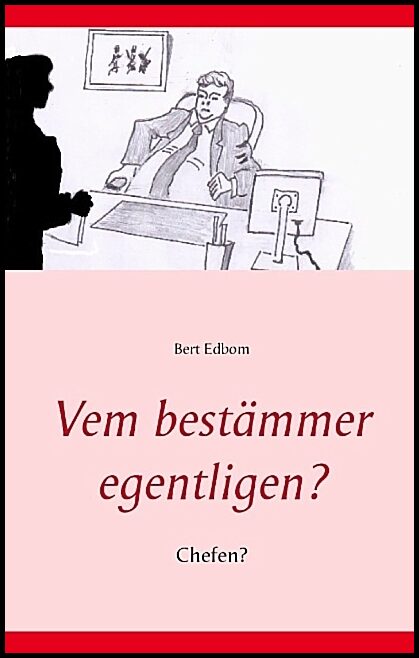 Edbom, Bert | Vem bestämmer egentligen? : Chefen?