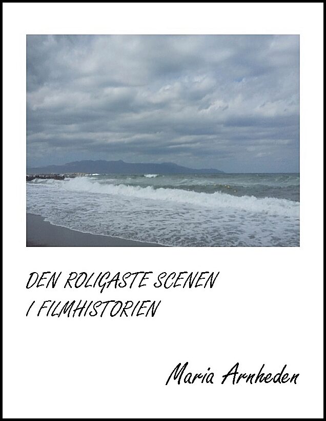Arnheden, Maria | Den roligaste scenen i filmhistorien