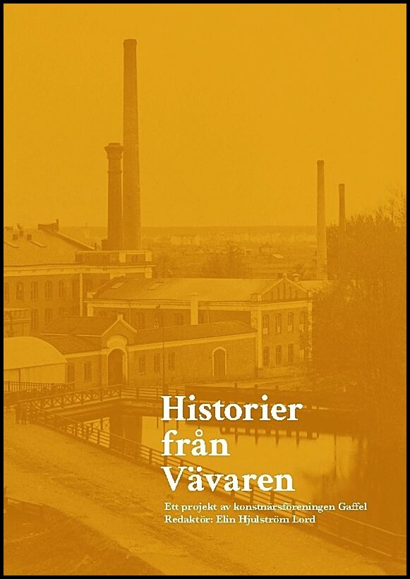 Historier från Vävaren : Ett projekt av konstnärsföreningen Gaffel