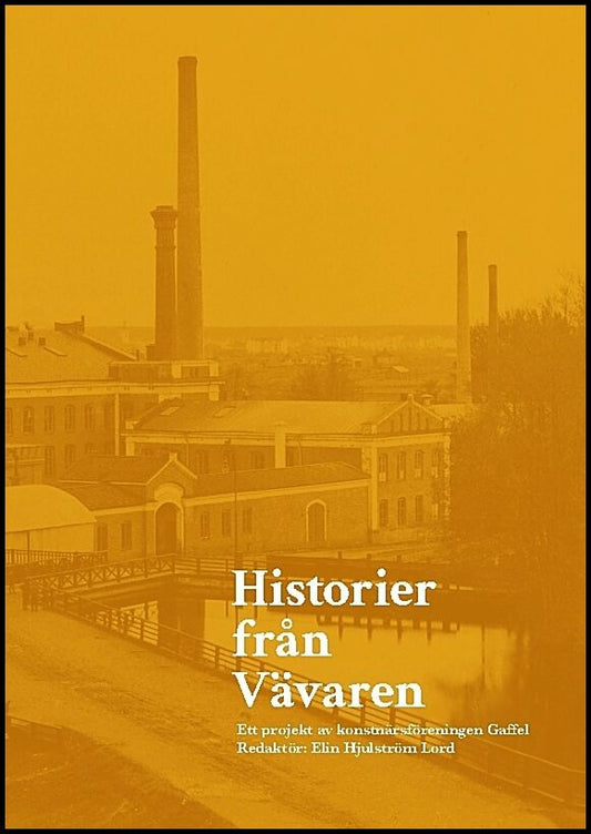 Historier från Vävaren : Ett projekt av konstnärsföreningen Gaffel