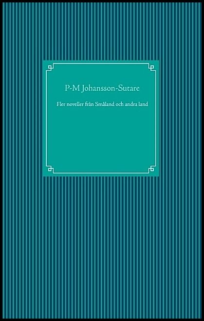 Johansson-Sutare, P-M | Fler noveller från Småland och andra land