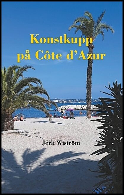 Wiström, Jerk | Konstkupp på Côte d´Azur : Konstkupp på Côte d´Azur