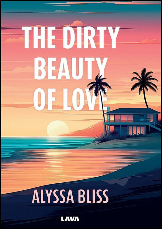 Bliss, Alyssa | The dirty beauty of love