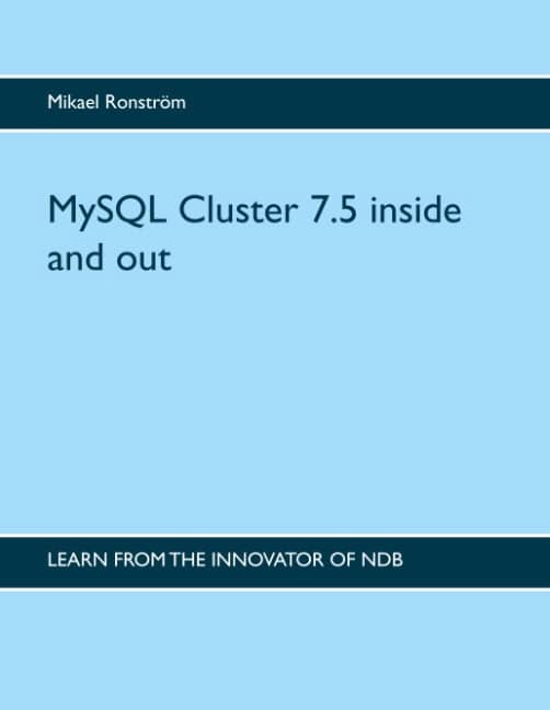 Ronström, Mikael | MySQL Cluster 7.5 inside and out : MySQL Cluster 7.5 inside and out