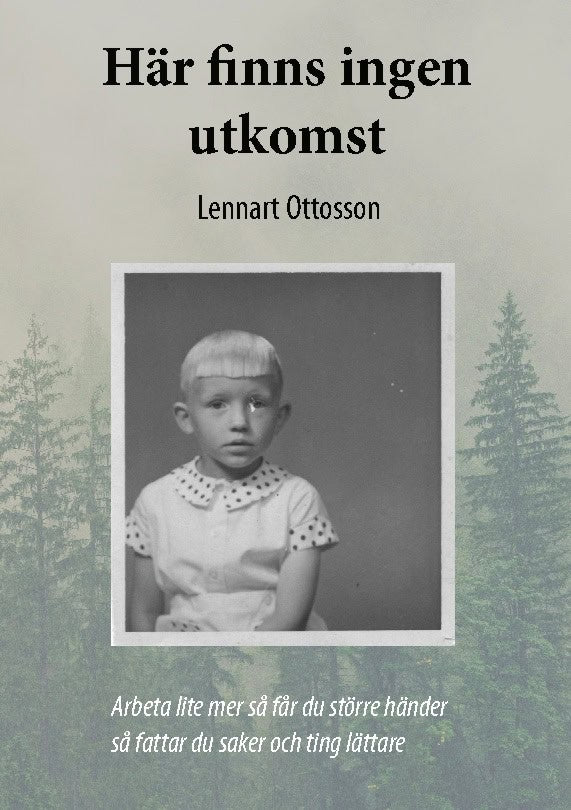 Ottosson, Lennart | Här finns ingen utkomst : Arbeta lite mer så får du större händer så fattar