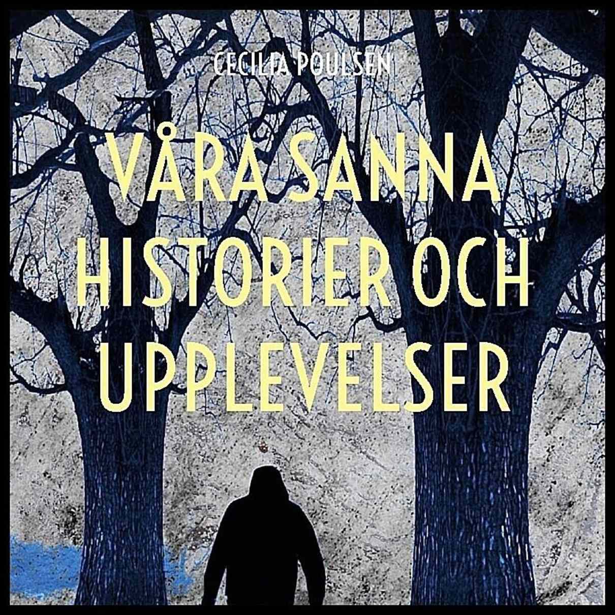 Poulsen, Cecilia | Våra sanna historier och upplevelser