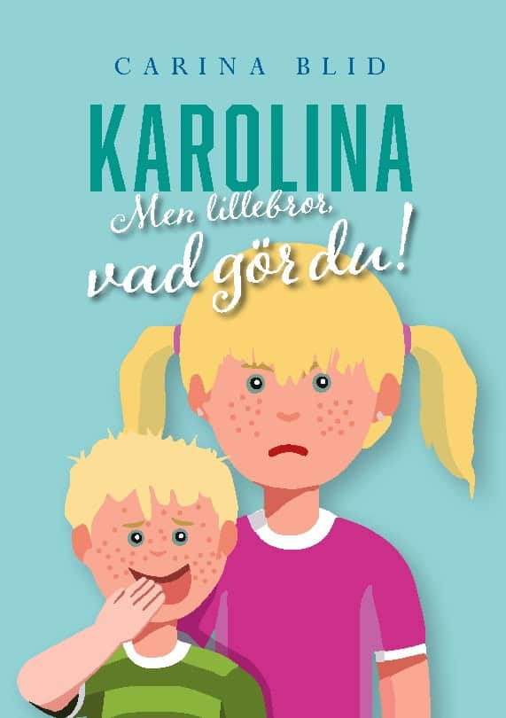 Blid, Carina | Karolina : Men lillebror, vad gör du!