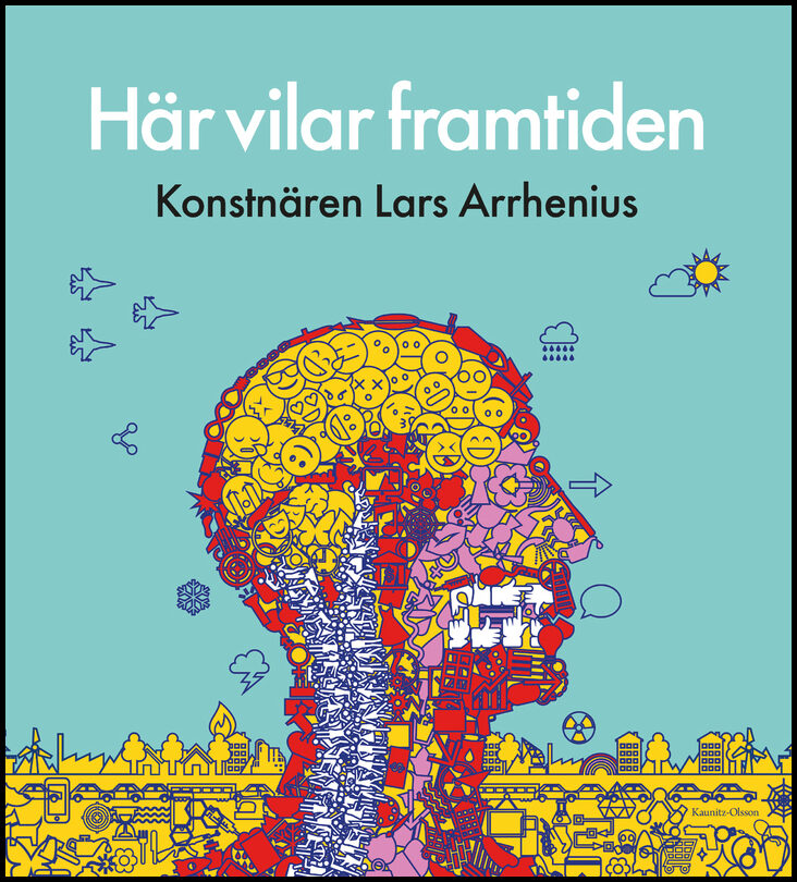 Här vilar framtiden : Konstnären Lars Arrhenius