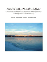 Baer, Karin | Grundström, Annica | Survival in Samiland : Cultural cookbook and stories after seasons