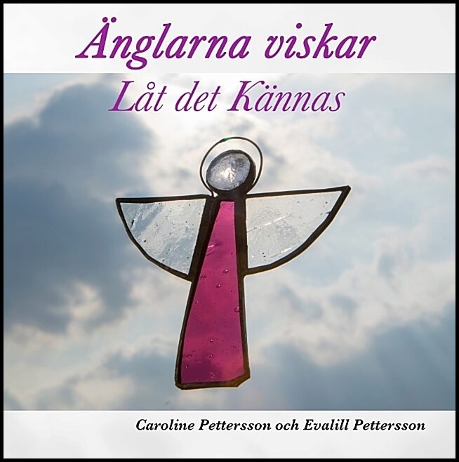 Pettersson, Caroline | Pettersson, Evalill | Änglarna viskar : Låt det Kännas