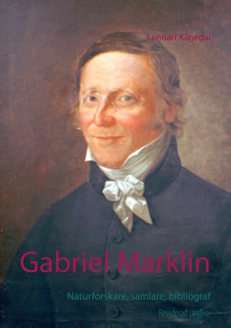 Kågedal, Lennart | Gabriel Marklin : Naturforskare, samlare, bibliograf