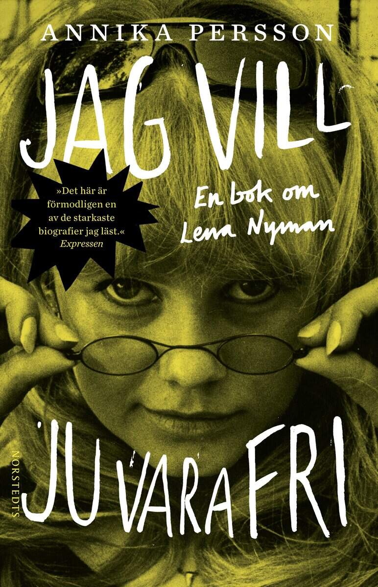 Persson, Annika | Jag vill ju vara fri : En bok om Lena Nyman