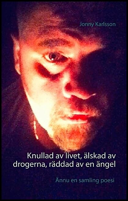 Karlsson, Jonny | Knullad av livet, älskad av drogerna, räddad av en ängel