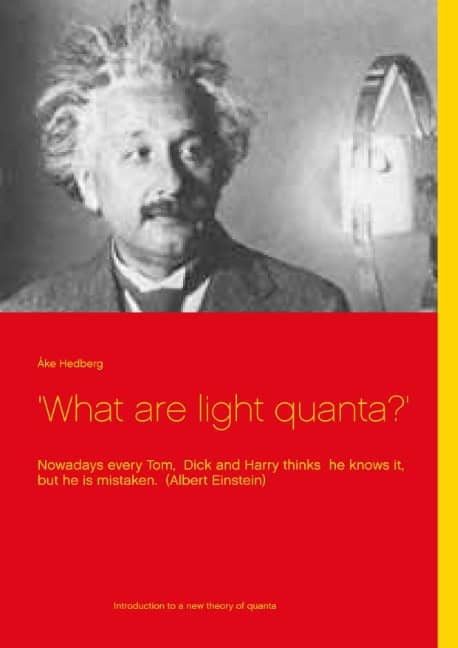 Hedberg, Åke | 'What are light quanta?' : Nowadays every Tom, Dick and Harry thinks  he knows it, but he is mistaken