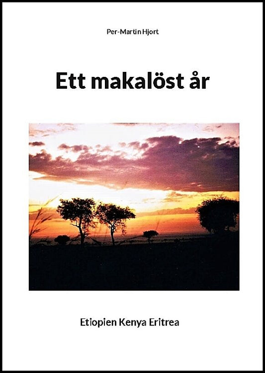 Hjort, Per-Martin | Ett makalöst år : Etiopien, Kenya, Eritrea