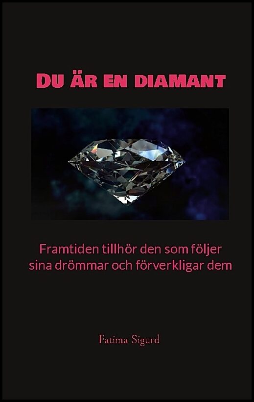 Sigurd, Fatima | Du är en diamant : Framtiden tillhör den som följer sina drömmar och förverkligar dem