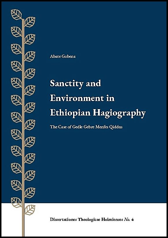 Gobena, Abate | Sanctity and ernvironment in Ethiopian Hagiography : The case of Gedle Gebre