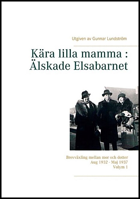 Lundström, Gunnar | Kära lilla mamma : Brevväxling mellan mor och dotter aug 1932 - maj 1937