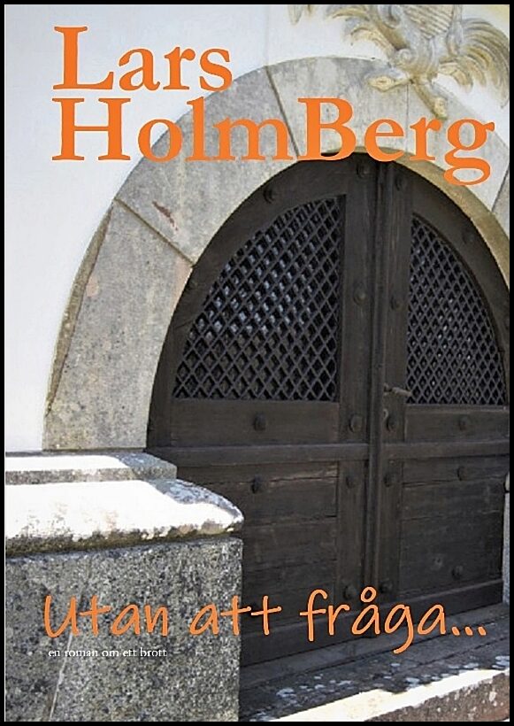 Holmberg, Lars | Utan att fråga... : En roman om brott
