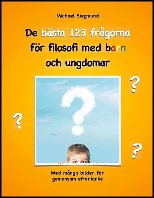 Siegmund, Michael | De bästa 123 frågorna för filosofi med barn och ungdomar : Med många bilder