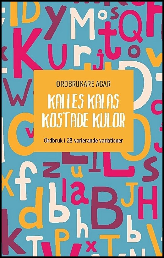 Ordbrukare Agar | Kalles kalas kostade kulor : Ordbruk i 28 varierande variationer