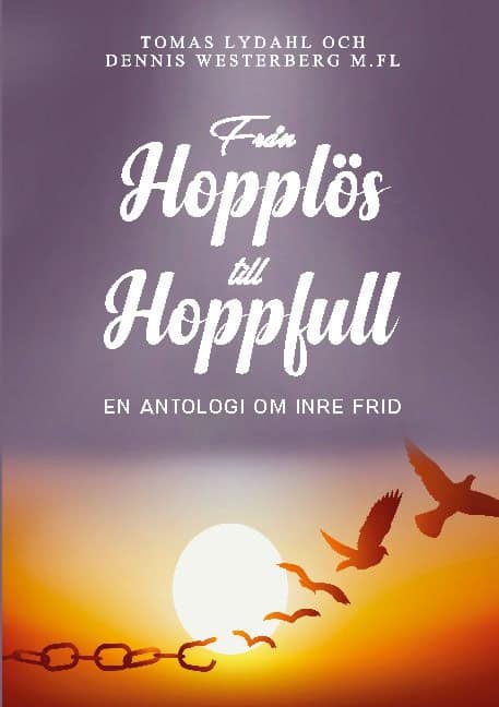 Lydahl, Tomas | Westerberg, Dennis | Från hopplös till hoppfull : En antologi om inre frid
