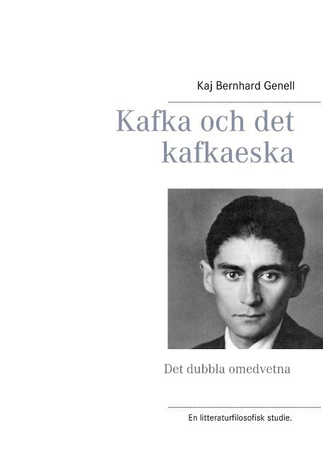 Genell, Kaj Bernhard | Kafka och det kafkaeska : Det dubbla omedvetna