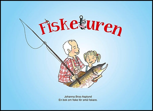 Broo Asplund, Johanna | Fisketuren : En bok om fiske för små fiskare