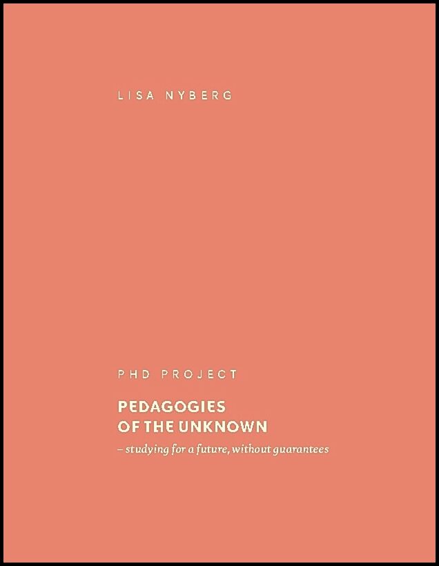 Nyberg, Lisa | Pedagogies of the unknown : Studying for a future, without guarantees