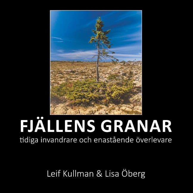 Kullman, Leif | Öberg, Lisa | Fjällens granar : Tidiga invandrare och enastående överlevare