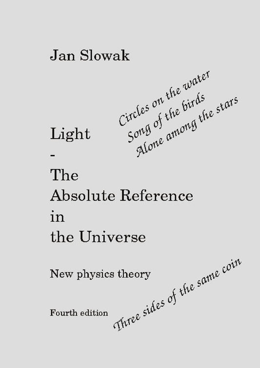 Slowak, Jan | Light : The absolute reference in the universe - new physical theory