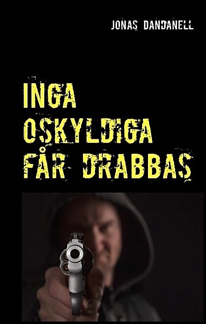 Dandanell, Jonas | Inga oskyldiga får drabbas : Inga oskyldiga får drabbas