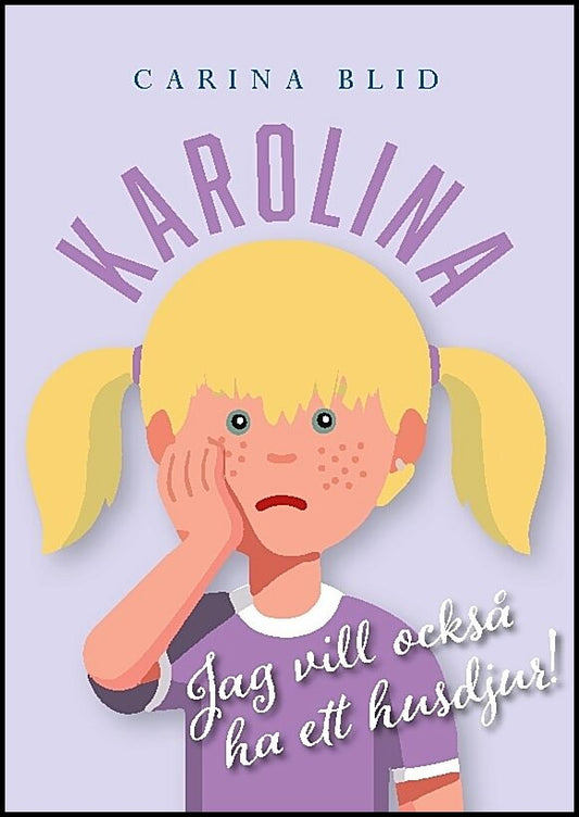 Blid, Carina | Karolina : Jag vill också ha ett husdjur!