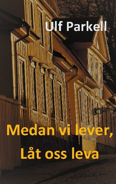 Parkell, Ulf | Medan vi lever, låt oss leva